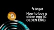 How to buy golden egg